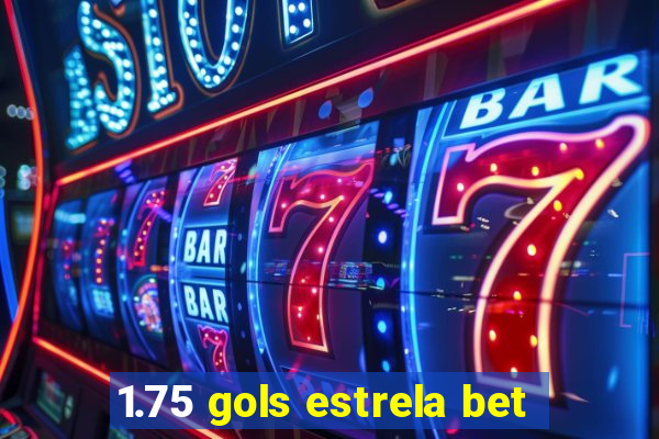 1.75 gols estrela bet